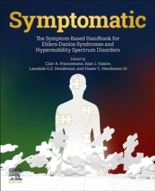 Symptomatic : The Symptom-Based Handbook for Ehlers-Danlos Syndromes and Hypermobility Spectrum Disorders