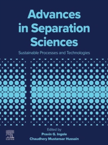 Advances in Separation Sciences : Sustainable Processes and Technologies