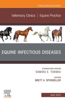 Equine Infectious Diseases, An Issue of Veterinary Clinics of North America: Equine Practice, E-Book : Equine Infectious Diseases, An Issue of Veterinary Clinics of North America: Equine Practice, E-B