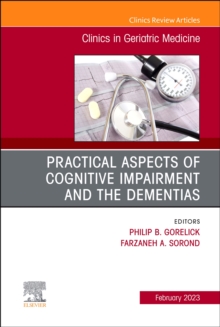 Practical Aspects of Cognitive Impairment and the Dementias, An Issue of Clinics in Geriatric Medicine : Volume 39-1