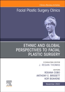 Ethnic and Global Perspectives to Facial Plastic Surgery, An Issue of Facial Plastic Surgery Clinics of North America, E-Book : Ethnic and Global Perspectives to Facial Plastic Surgery, An Issue of Fa