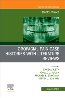 Orofacial Pain: Case Histories with Literature Reviews, An Issue of Dental Clinics of North America : Volume 67-1