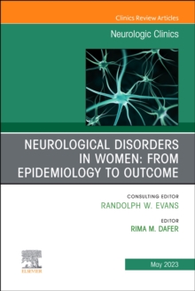 Neurological Disorders in Women: from Epidemiology to Outcome, An Issue of Neurologic Clinics : Volume 41-2