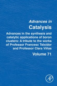 Advances in the Synthesis and Catalytic Applications of Boron Cluster : A tribute to the works of Professor Francesc Teixidor and Professor Clara Vinas Volume 71