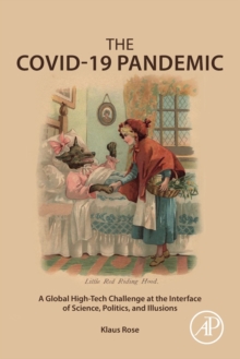 The COVID-19 Pandemic : A Global High-Tech Challenge at the Interface of Science, Politics, and Illusions