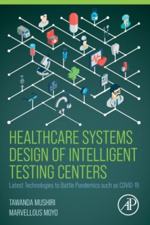 Healthcare Systems Design of Intelligent Testing Centers : Latest Technologies to Battle Pandemics such as Covid-19