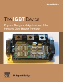 The IGBT Device : Physics, Design and Applications of the Insulated Gate Bipolar Transistor