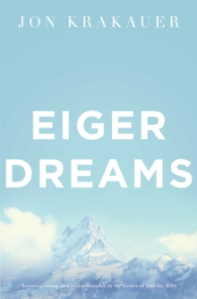 Eiger Dreams : Ventures Among Men and Mountains, Paperback Book Eiger Dreams : Ventures Among Men and Mountains, Paperback Book