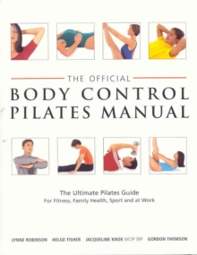 Official Body Control Pilates Manual : The Ultimate Guide to the Pilates Method - For Fitness, Health, Sport and at Work, Paperback Book Official Body Control Pilates Manual : The Ultimate Guide to the Pilates Method - For Fitness, Health, Sport and at Work, Paperback Book