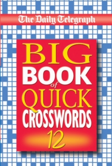 The Daily Telegraph Big Book of Quick Crosswords 12, Paperback / softback Book The Daily Telegraph Big Book of Quick Crosswords 12, Paperback / softback Book