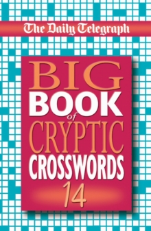 The "Daily Telegraph" Big Book of Cryptic Crosswords : Bk. 14, Paperback Book The "Daily Telegraph" Big Book of Cryptic Crosswords : Bk. 14, Paperback Book