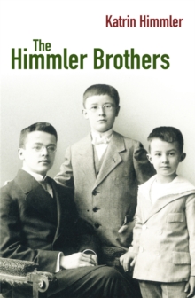 The Himmler Brothers, Paperback / softback Book The Himmler Brothers, Paperback / softback Book