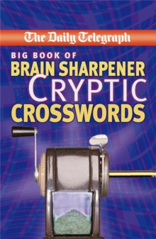 The "Daily Telegraph" Big Book of Brain Sharpener Cryptic Crosswords, Paperback Book The "Daily Telegraph" Big Book of Brain Sharpener Cryptic Crosswords, Paperback Book