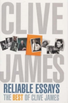 Reliable Essays : The Best of Clive James