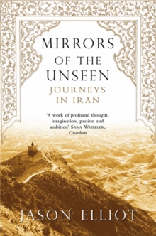 Mirrors of the Unseen : Journeys in Iran