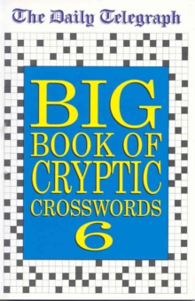 The Daily Telegraph Big Book of Cryptic Crosswords 6, Paperback Book The Daily Telegraph Big Book of Cryptic Crosswords 6, Paperback Book