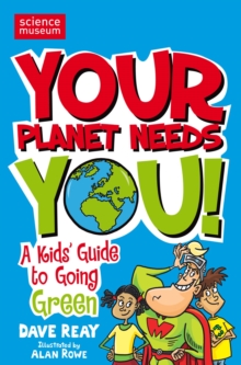 Your Planet Needs You! : A Kid's Guide to Going Green