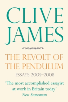 The Revolt of the Pendulum : Essays 2005-2008