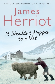 It Shouldn't Happen to a Vet : The Classic Memoir of a 1930s Vet