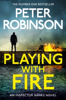 Playing With Fire : The 14th novel in the number one bestselling Inspector Alan Banks crime series