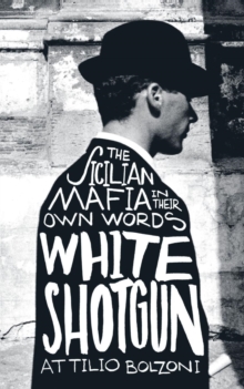 White Shotgun : The Sicilian Mafia in Their Own Words, Paperback / softback Book White Shotgun : The Sicilian Mafia in Their Own Words, Paperback / softback Book