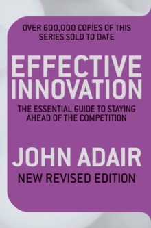 Effective Innovation REVISED EDITION : The Essential Guide to Staying Ahead of the Competition