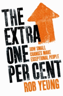 The Extra One Per Cent : How small changes make exceptional people