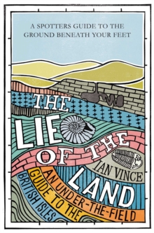 The Lie of the Land : An under-the-field guide to the British Isles, Paperback / softback Book The Lie of the Land : An under-the-field guide to the British Isles, Paperback / softback Book