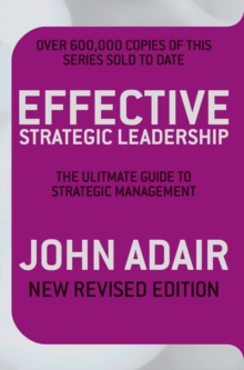 Effective Strategic Leadership : The Complete Guide to Strategic Management