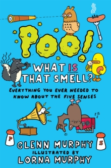 Poo! What IS That Smell? : Everything You Need to Know About the Five Senses, Paperback / softback Book Poo! What IS That Smell? : Everything You Need to Know About the Five Senses, Paperback / softback Book