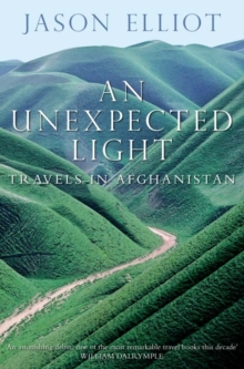 An Unexpected Light : Travels in Afghanistan