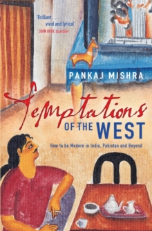 Temptations of the West : How to be Modern in India, Pakistan and Beyond