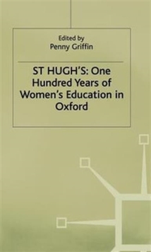 St Hughs: One Hundred Years of Womens Education in Oxford