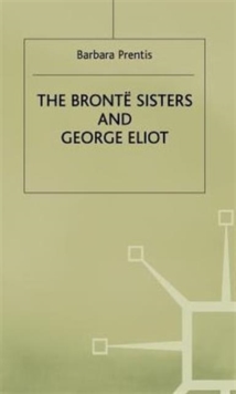 The Bronte Sisters and George Eliot : A Unity of Difference