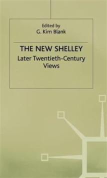 The New Shelley : Later Twentieth-century Views, Hardback Book The New Shelley : Later Twentieth-century Views, Hardback Book
