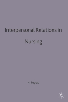 Interpersonal Relations in Nursing : A Conceptual Frame of Reference for Psychodynamic Nursing, Paperback / softback Book Interpersonal Relations in Nursing : A Conceptual Frame of Reference for Psychodynamic Nursing, Paperback / softback Book