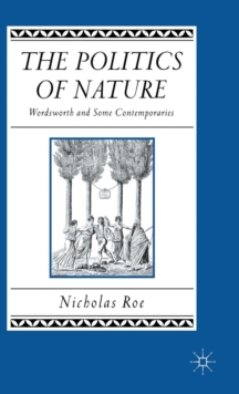The Politics of Nature : Wordsworth and Some Contemporaries, Hardback Book The Politics of Nature : Wordsworth and Some Contemporaries, Hardback Book