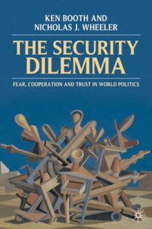 The Security Dilemma : Fear, Cooperation and Trust in World Politics