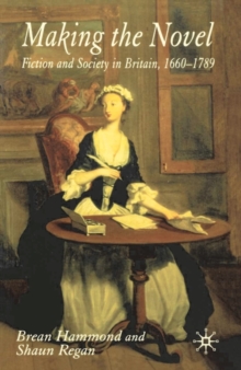 Making the Novel : Fiction and Society in Britain, 1660-1789, Paperback / softback Book Making the Novel : Fiction and Society in Britain, 1660-1789, Paperback / softback Book