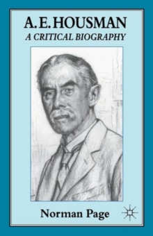 A. E. Housman : A Critical Biography