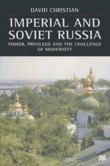 Imperial and Soviet Russia : Power, Privilege and the Challenge of Modernity