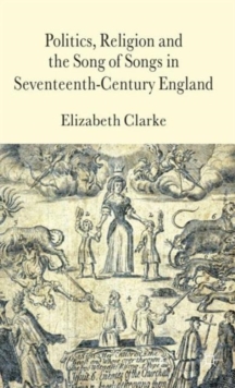 Politics, Religion and the Song of Songs in Seventeenth-Century England, Hardback Book Politics, Religion and the Song of Songs in Seventeenth-Century England, Hardback Book