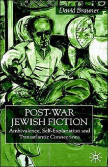 Post-War Jewish Fiction : Ambivalence, Self Explanation and Transatlantic Connections