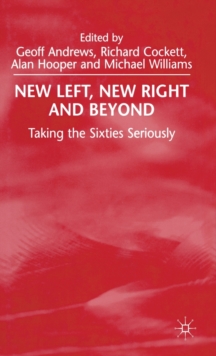New Left, New Right and Beyond : Taking the Sixties Seriously
