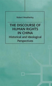 The Discourse of Human Rights in China : Historical and Ideological Perspectives, Hardback Book The Discourse of Human Rights in China : Historical and Ideological Perspectives, Hardback Book