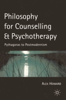 Philosophy for Counselling and Psychotherapy : Pythagoras to Postmodernism, Paperback Book Philosophy for Counselling and Psychotherapy : Pythagoras to Postmodernism, Paperback Book