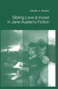 Sibling Love and Incest in Jane Austen's Fiction, Paperback / softback Book Sibling Love and Incest in Jane Austen's Fiction, Paperback / softback Book