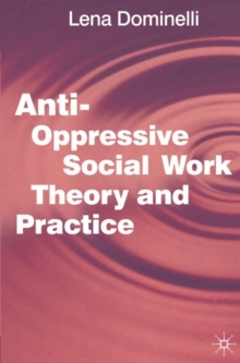 Anti Oppressive Social Work Theory and Practice, Paperback Book Anti Oppressive Social Work Theory and Practice, Paperback Book