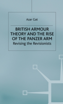 British Armour Theory and the Rise of the Panzer Arm : Revising the Revisionists