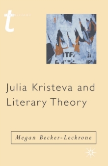 Julia Kristeva and Literary Theory, Paperback / softback Book Julia Kristeva and Literary Theory, Paperback / softback Book